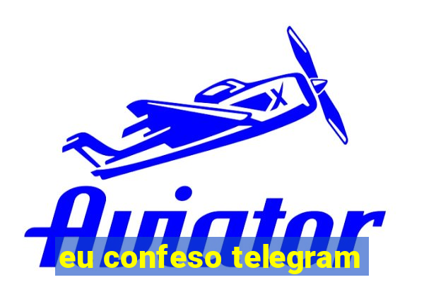 eu confeso telegram